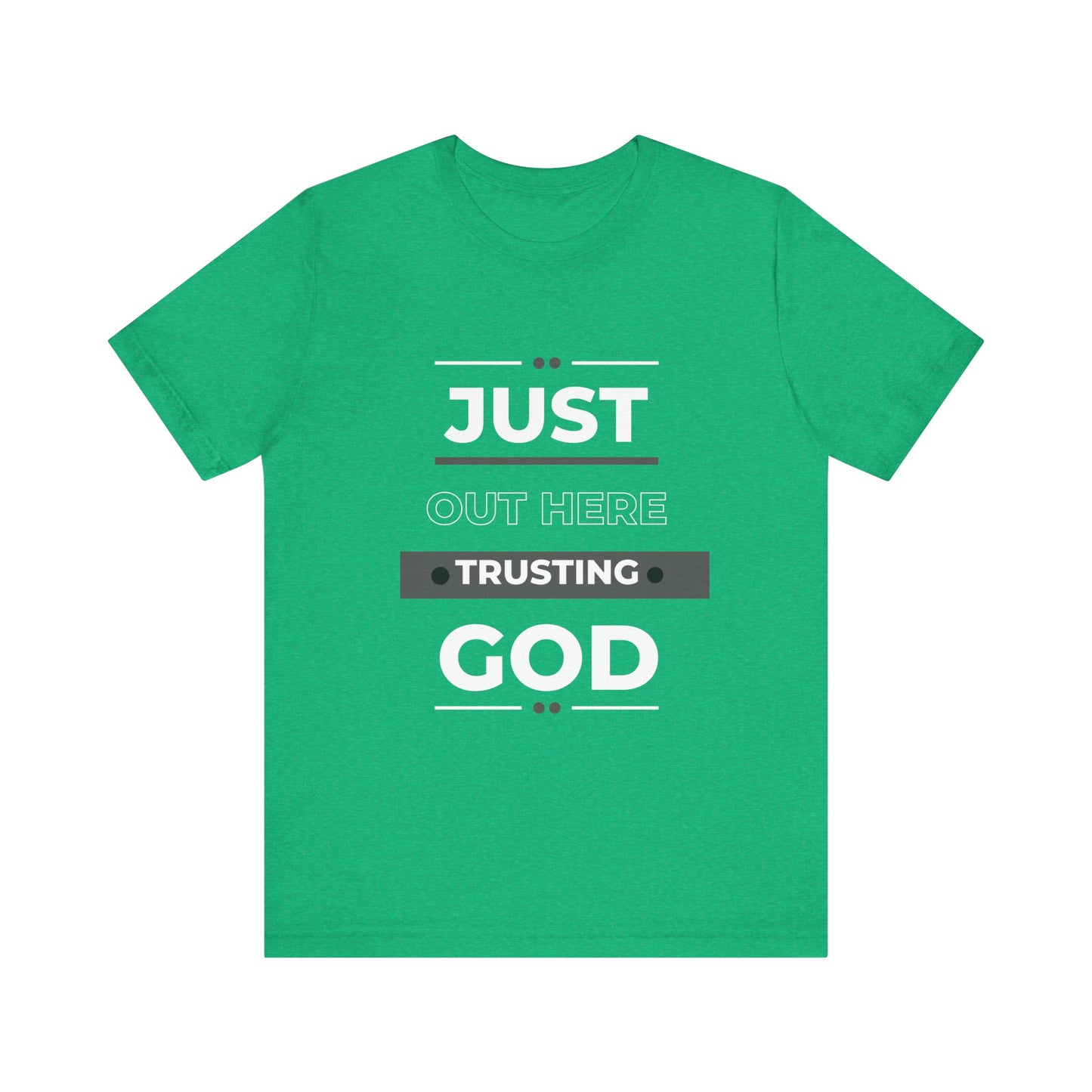 Just Out Here Trusting God: Unisex Jersey Short Sleeve Tee