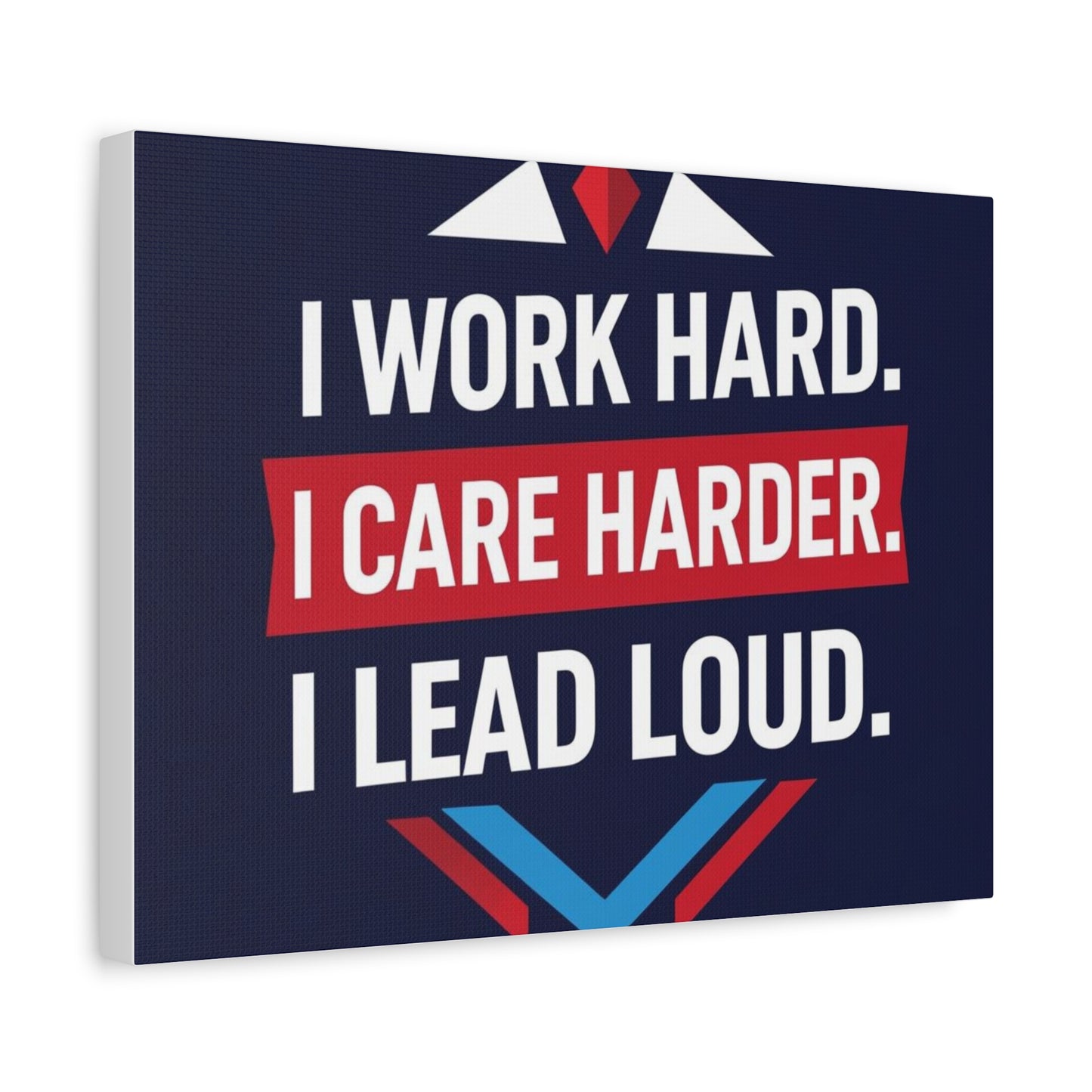 I Work Hard I Care Harder I Lead Loud Matte Canvas Wall Art
