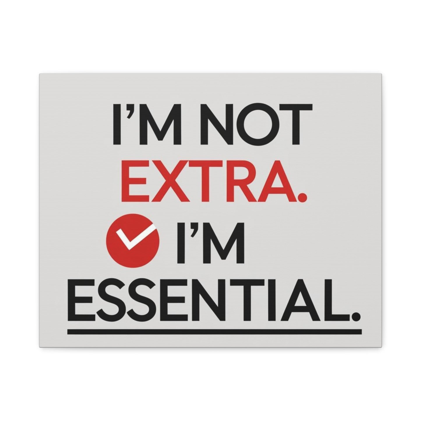 Canvas Wall Art — "I'm Not Extra. I'm Essential." Motivational Office Decor