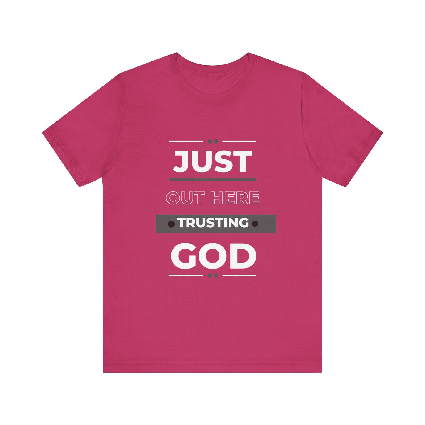 Just Out Here Trusting God: Unisex Jersey Short Sleeve Tee