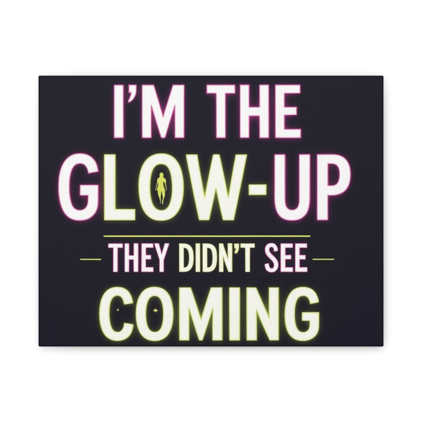 I’m the Glow-Up They Didn’t See Coming Canvas