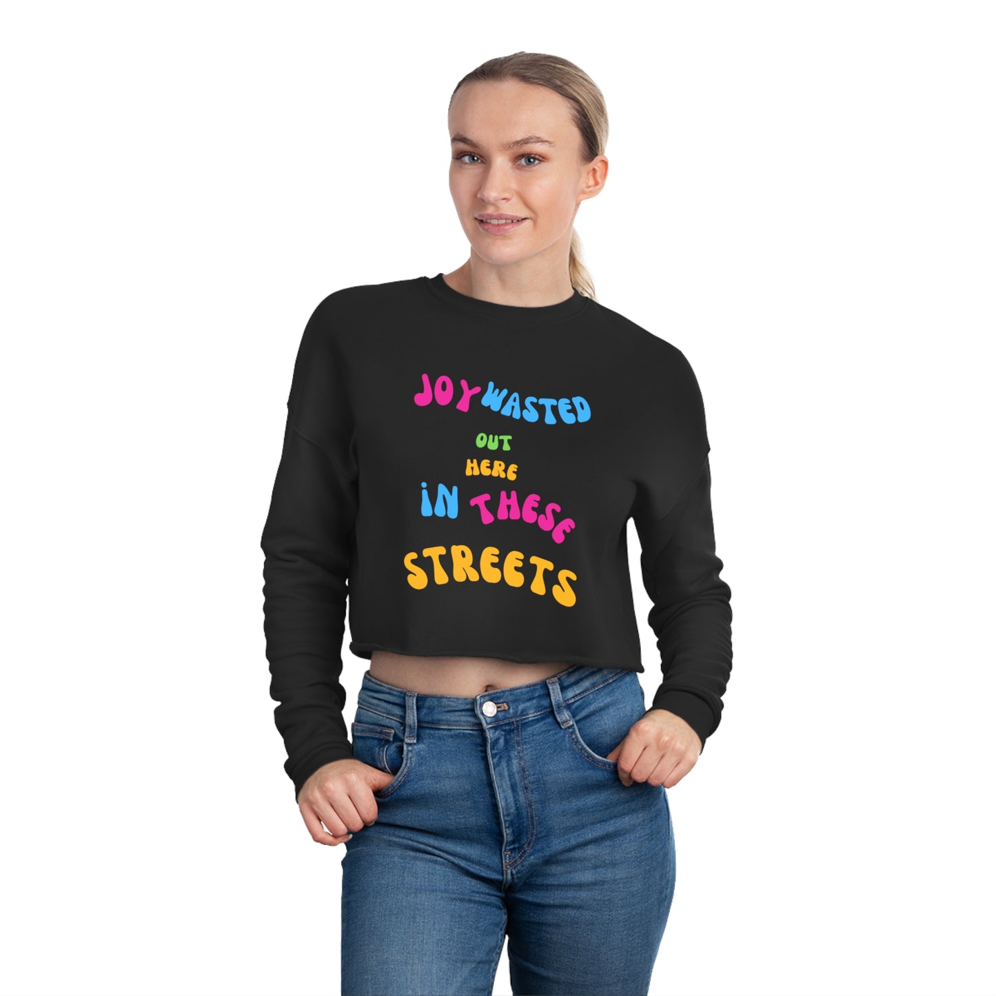 Joy Wasted Out Here in these Streets - Women's Cropped Sweatshirt