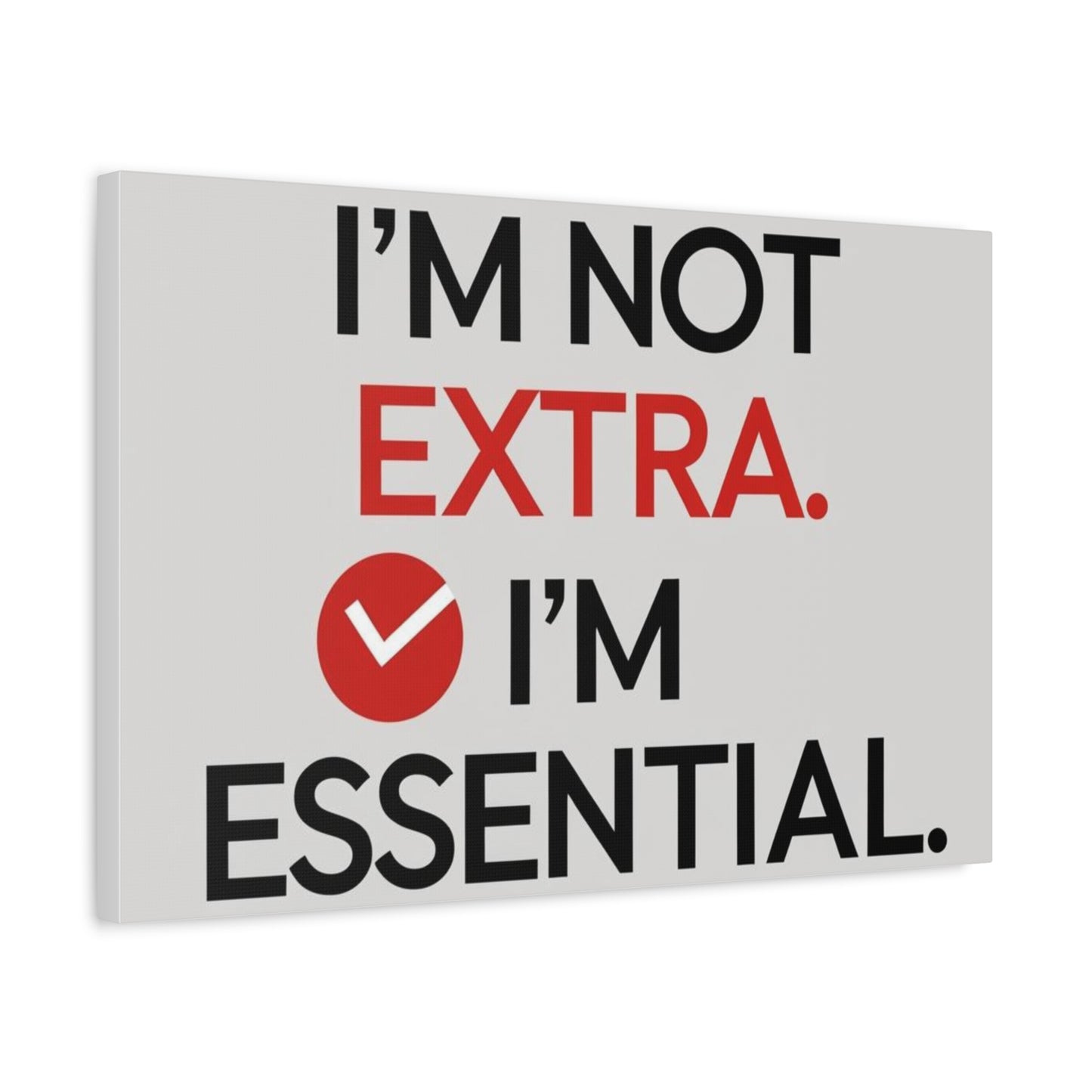 Canvas Wall Art — "I'm Not Extra. I'm Essential." Motivational Office Decor