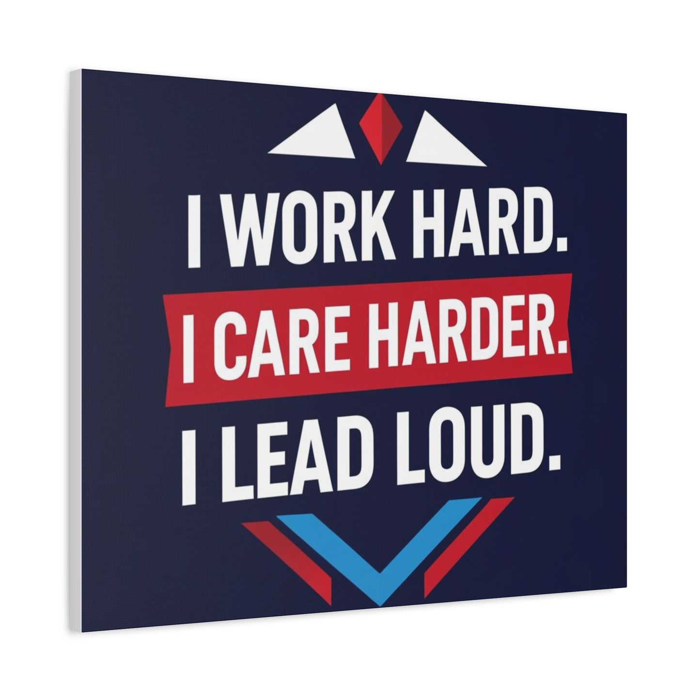 I Work Hard I Care Harder I Lead Loud Matte Canvas Wall Art