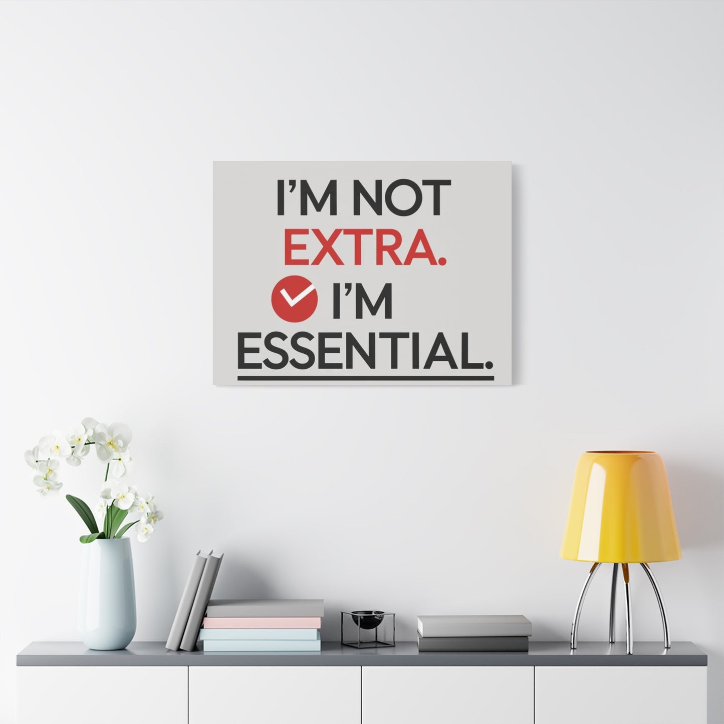 Canvas Wall Art — "I'm Not Extra. I'm Essential." Motivational Office Decor