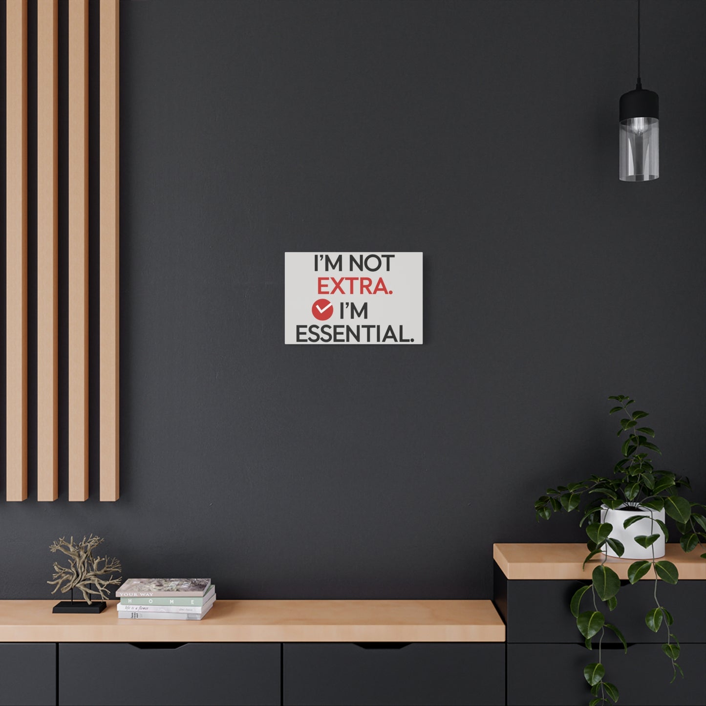 Canvas Wall Art — "I'm Not Extra. I'm Essential." Motivational Office Decor