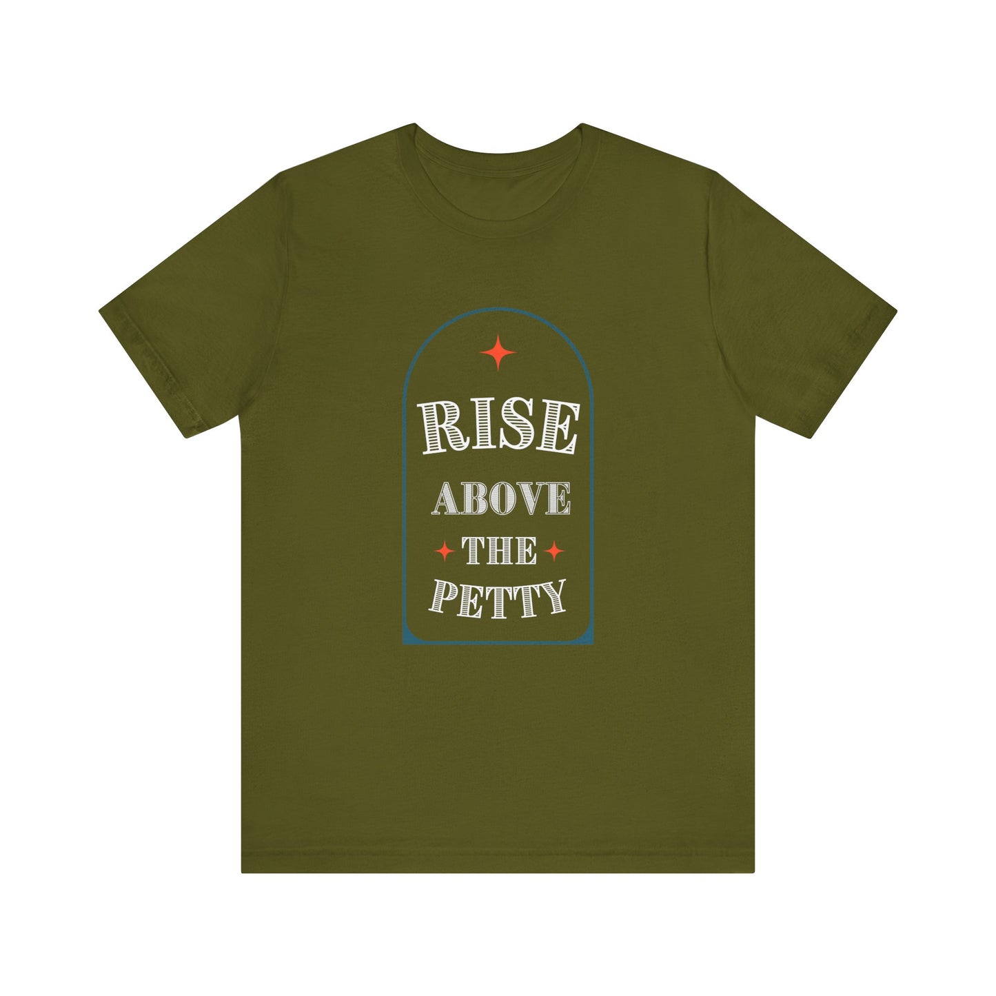 Rise Above the Petty - Short sleeve Tee