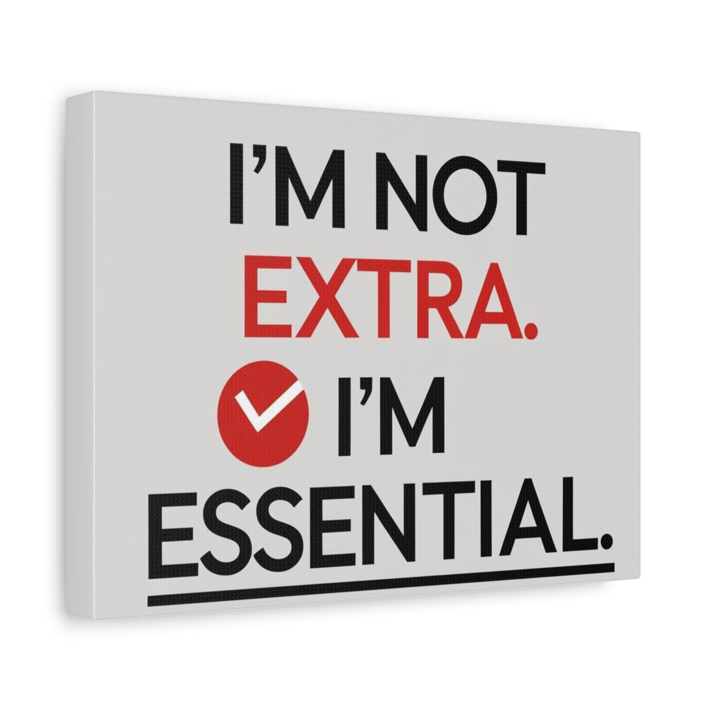 Canvas Wall Art — "I'm Not Extra. I'm Essential." Motivational Office Decor
