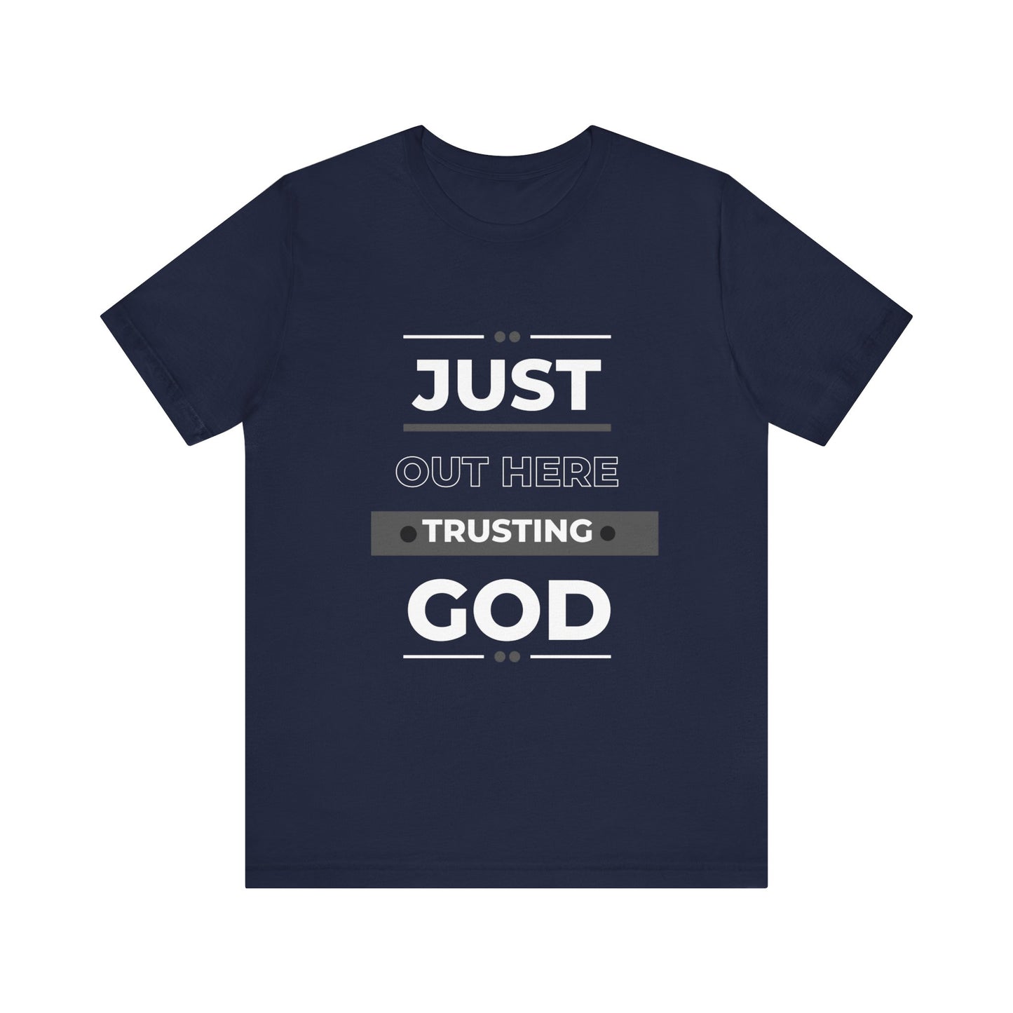 Just Out Here Trusting God: Unisex Jersey Short Sleeve Tee