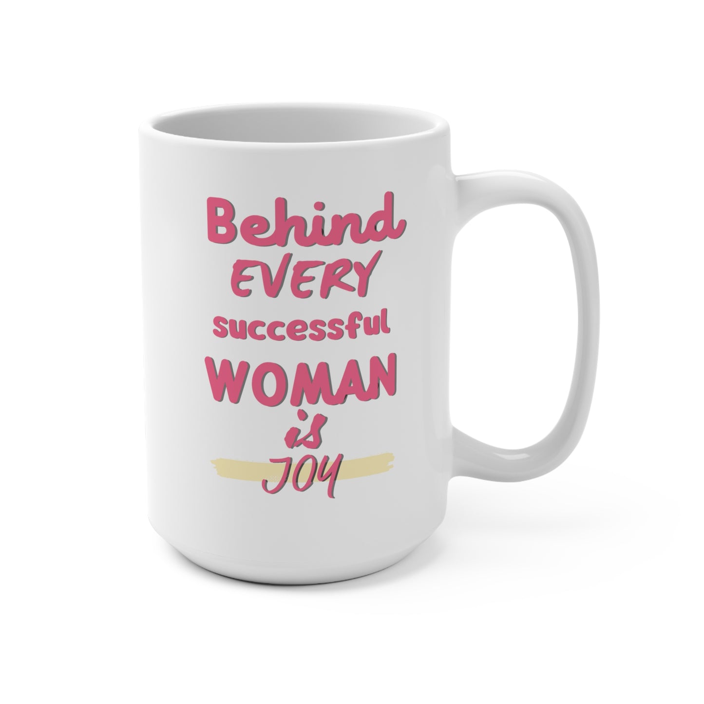 Behind Every Successful Women is Joy Mug 15oz