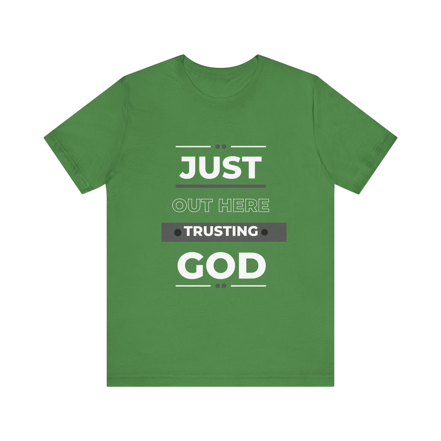 Just Out Here Trusting God: Unisex Jersey Short Sleeve Tee