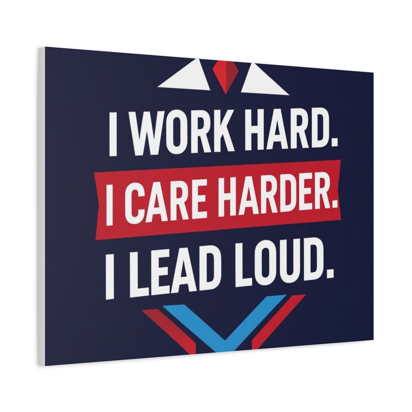 I Work Hard I Care Harder I Lead Loud Matte Canvas Wall Art