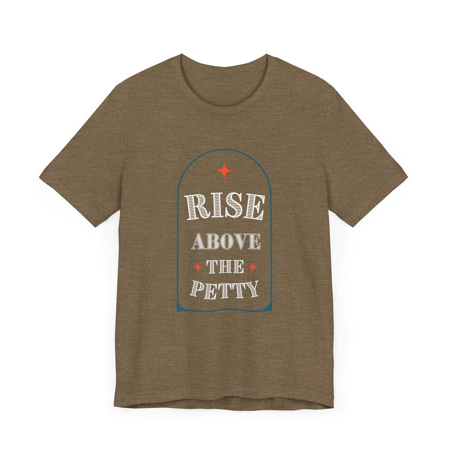 Rise Above the Petty - Short sleeve Tee