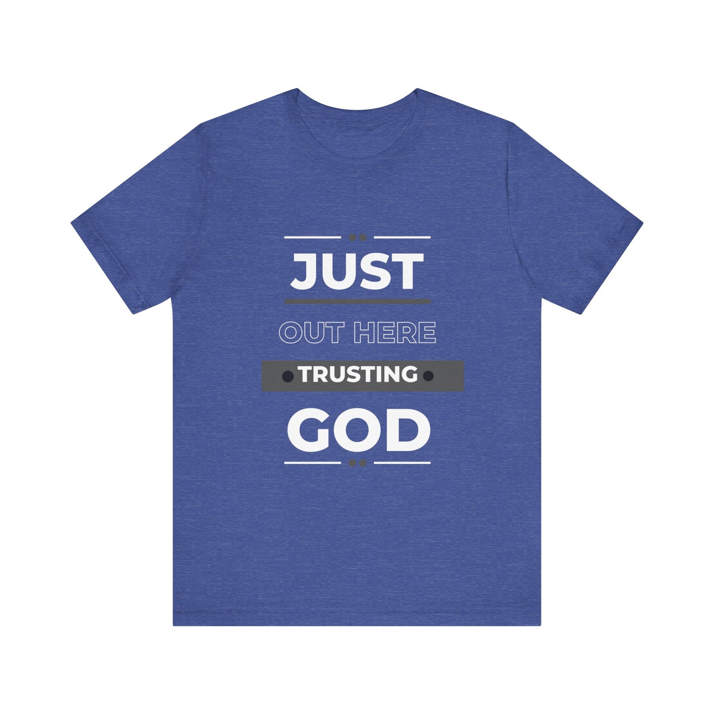 Just Out Here Trusting God: Unisex Jersey Short Sleeve Tee