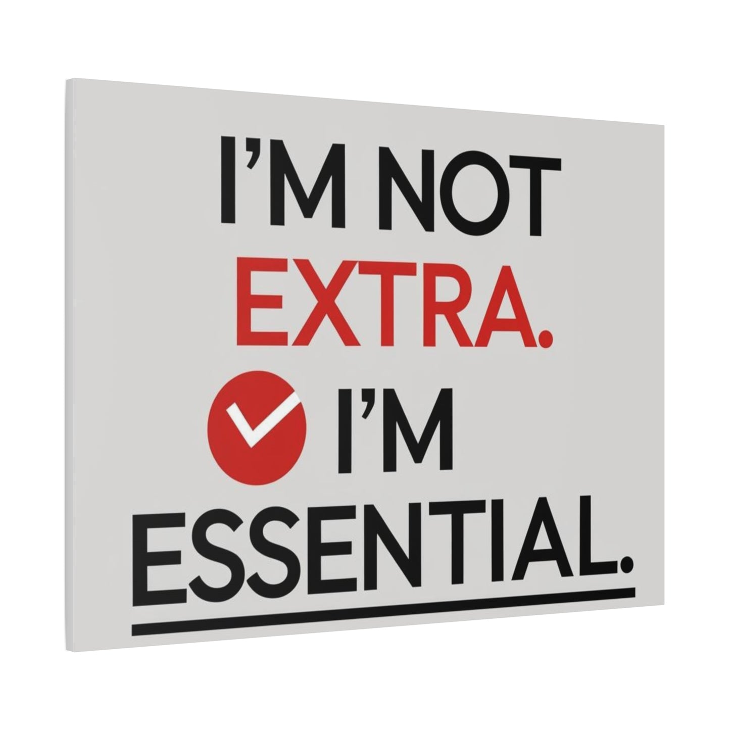 Canvas Wall Art — "I'm Not Extra. I'm Essential." Motivational Office Decor