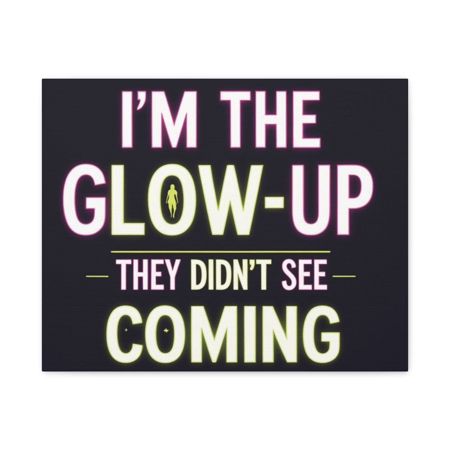 I’m the Glow-Up They Didn’t See Coming Canvas