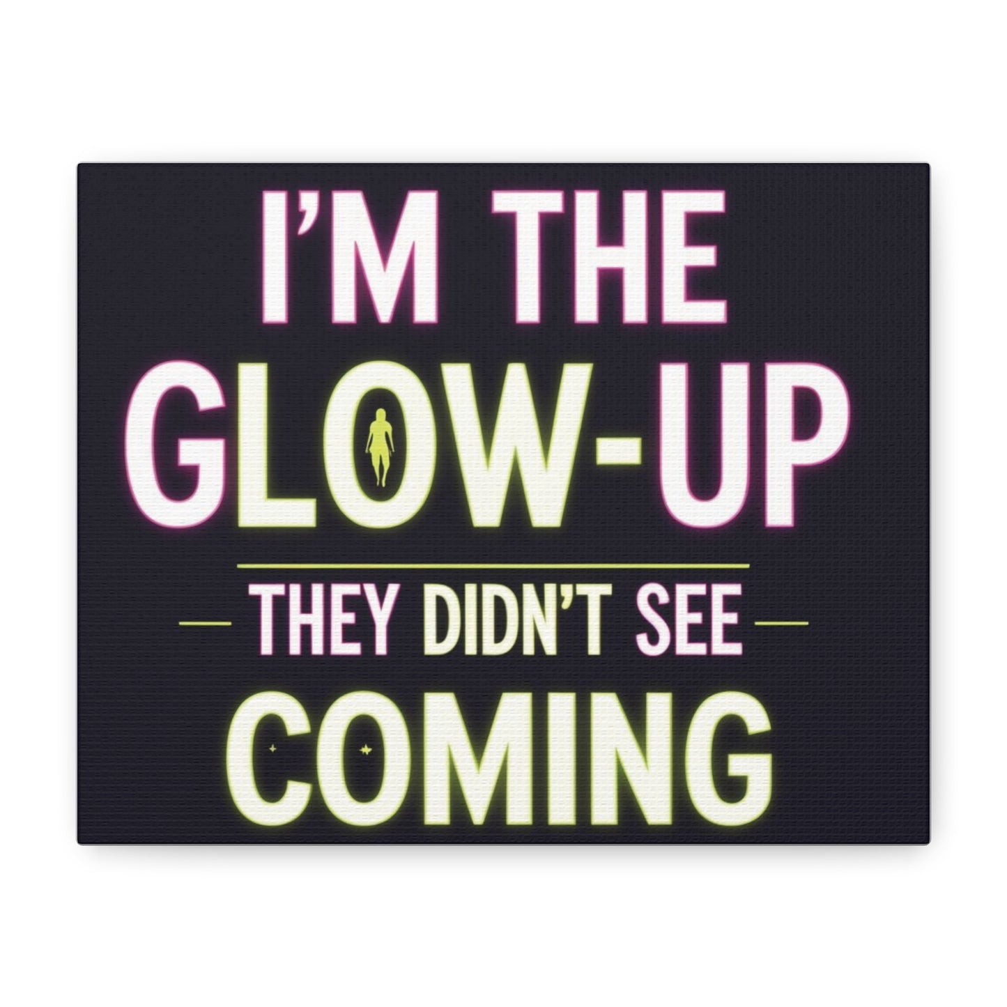 I’m the Glow-Up They Didn’t See Coming Canvas