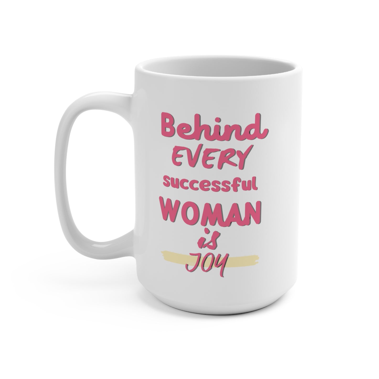 Behind Every Successful Women is Joy Mug 15oz