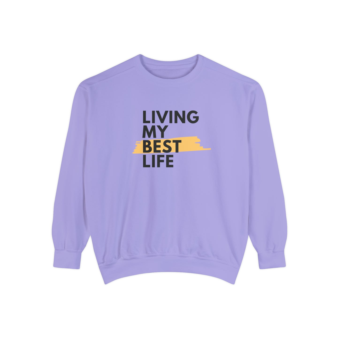 Living My Best Life Unisex Garment-Dyed Sweatshirt