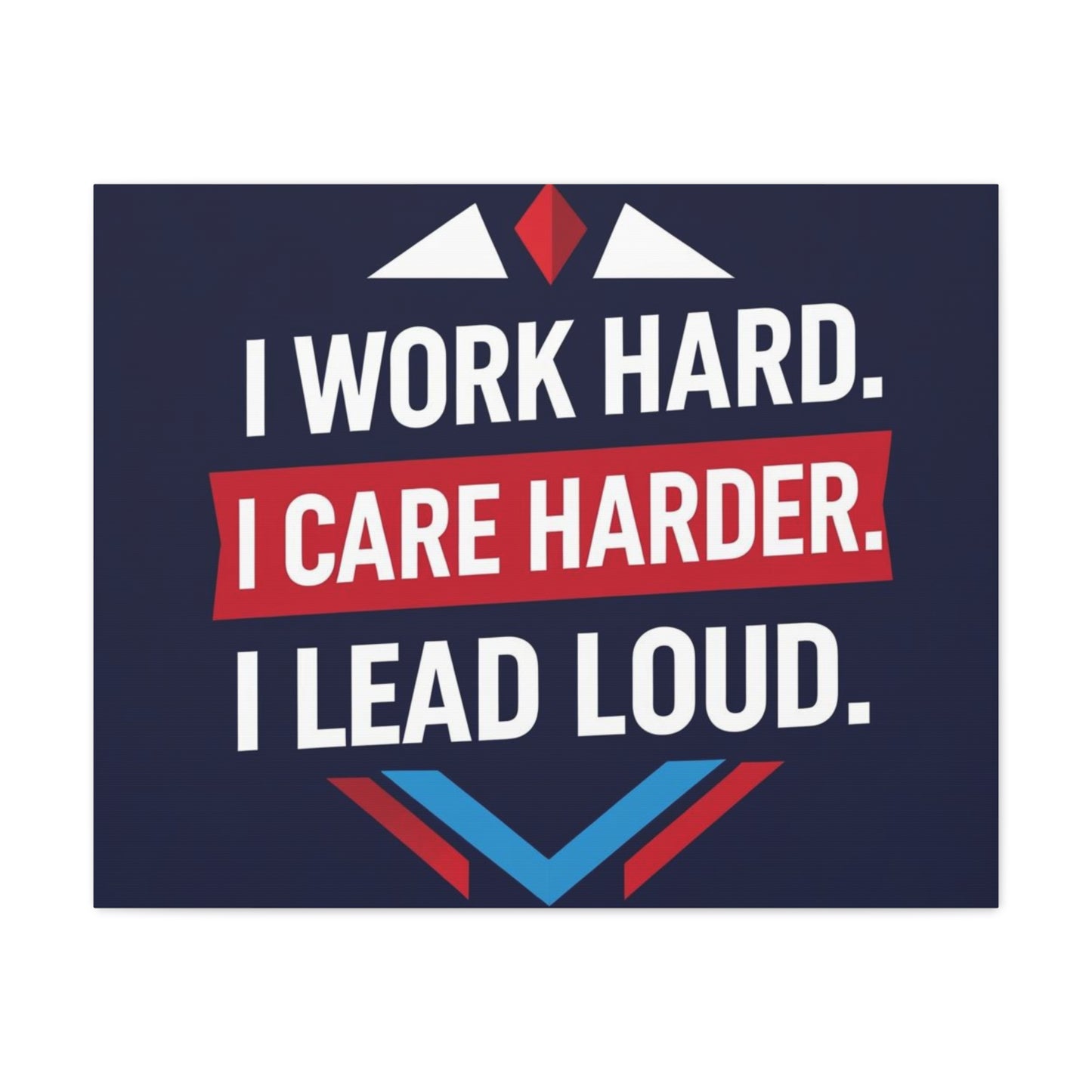 I Work Hard I Care Harder I Lead Loud Matte Canvas Wall Art