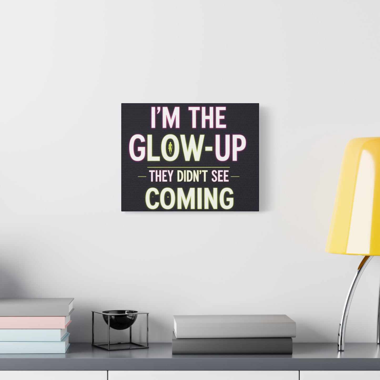 I’m the Glow-Up They Didn’t See Coming Canvas