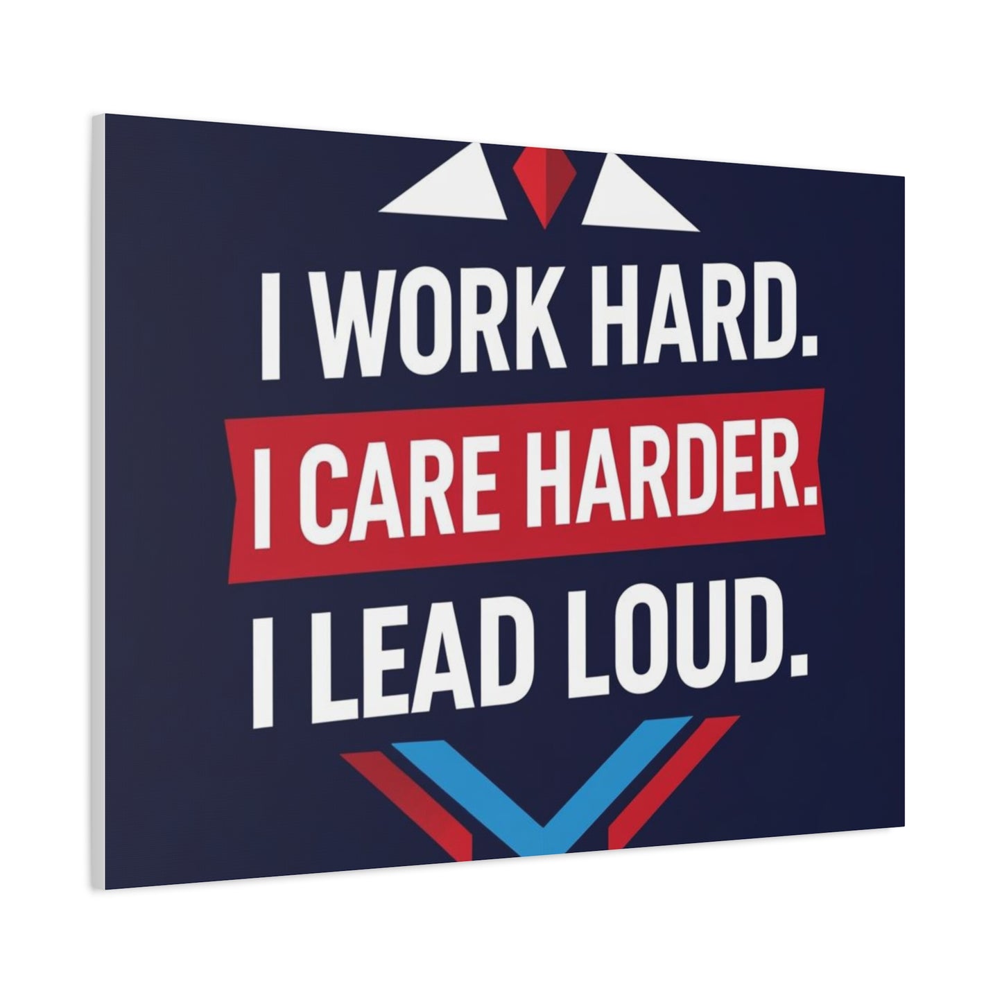 I Work Hard I Care Harder I Lead Loud Matte Canvas Wall Art