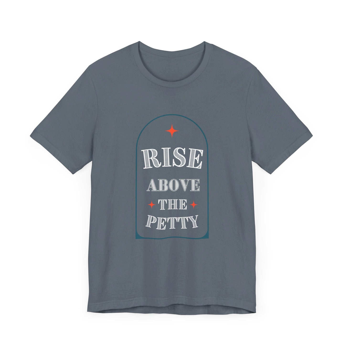 Rise Above the Petty - Short sleeve Tee