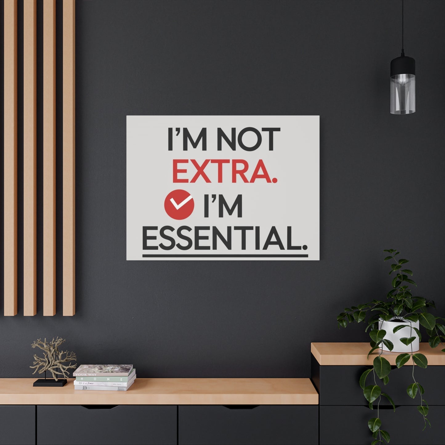 Canvas Wall Art — "I'm Not Extra. I'm Essential." Motivational Office Decor