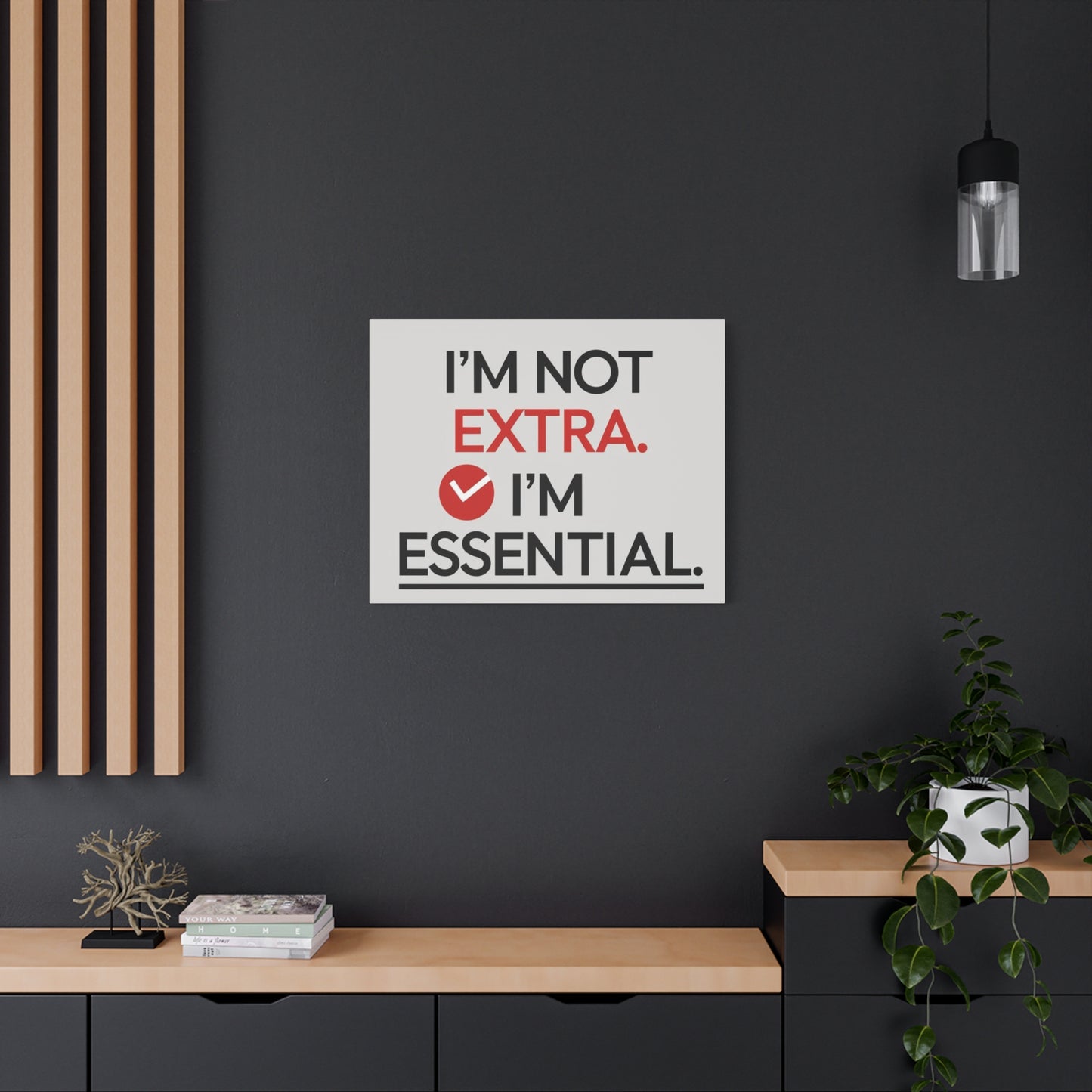 Canvas Wall Art — "I'm Not Extra. I'm Essential." Motivational Office Decor
