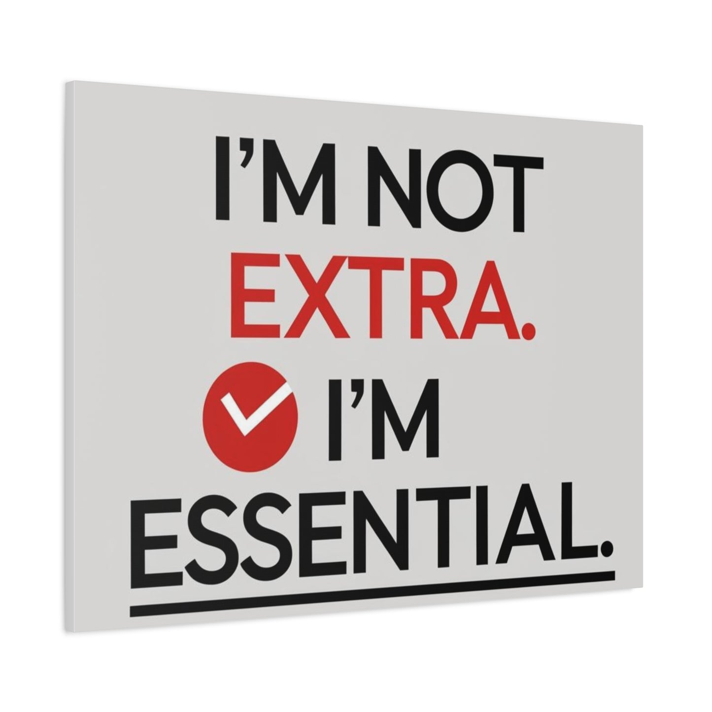 Canvas Wall Art — "I'm Not Extra. I'm Essential." Motivational Office Decor