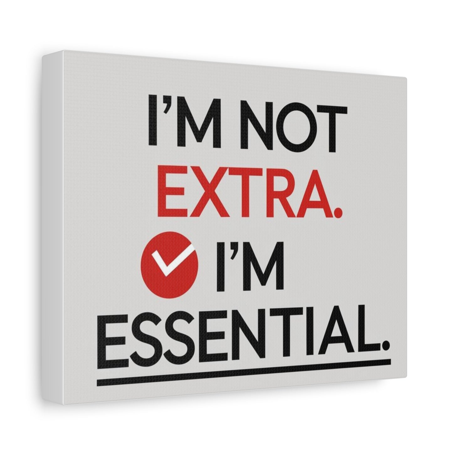 Canvas Wall Art — "I'm Not Extra. I'm Essential." Motivational Office Decor