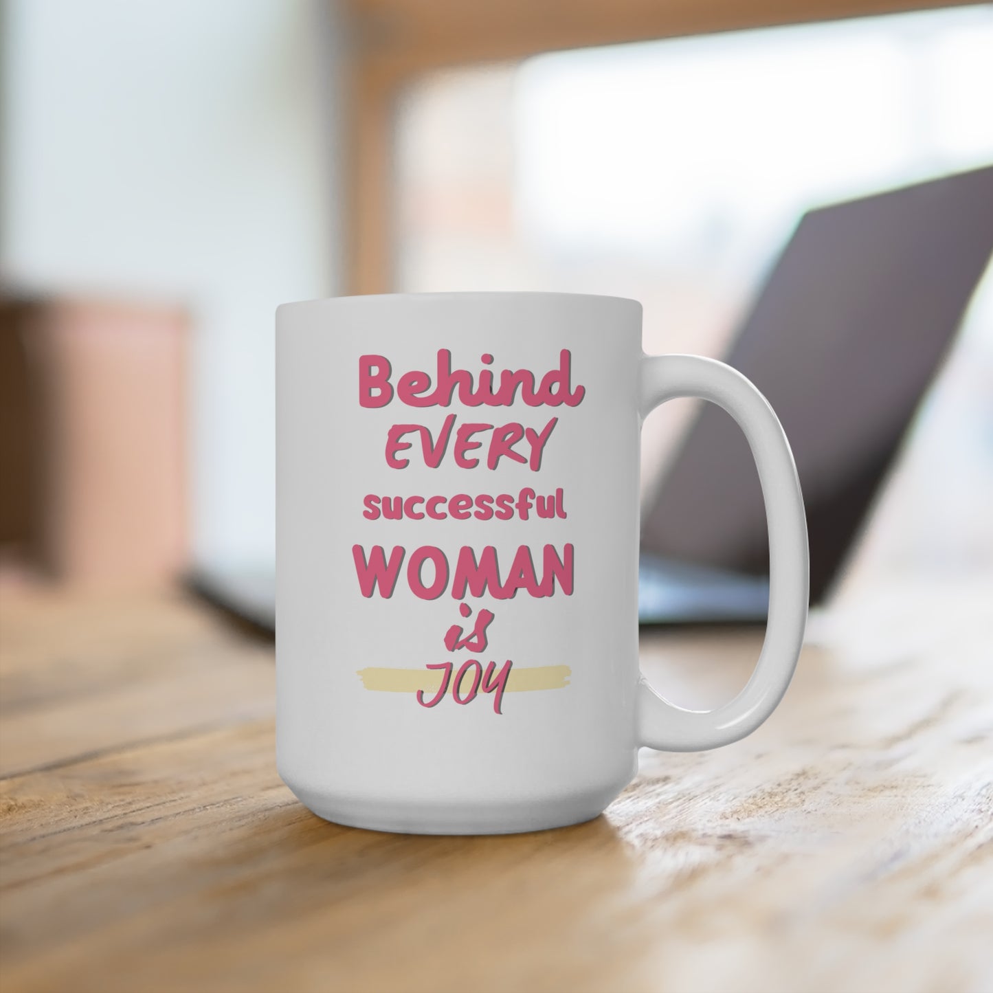 Behind Every Successful Women is Joy Mug 15oz