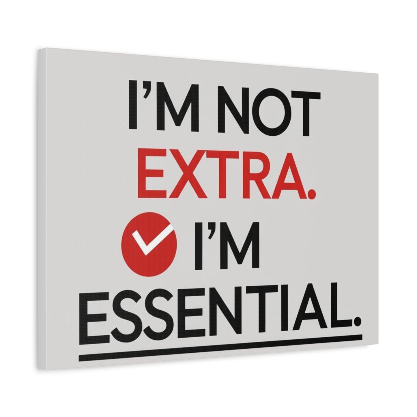 Canvas Wall Art — "I'm Not Extra. I'm Essential." Motivational Office Decor