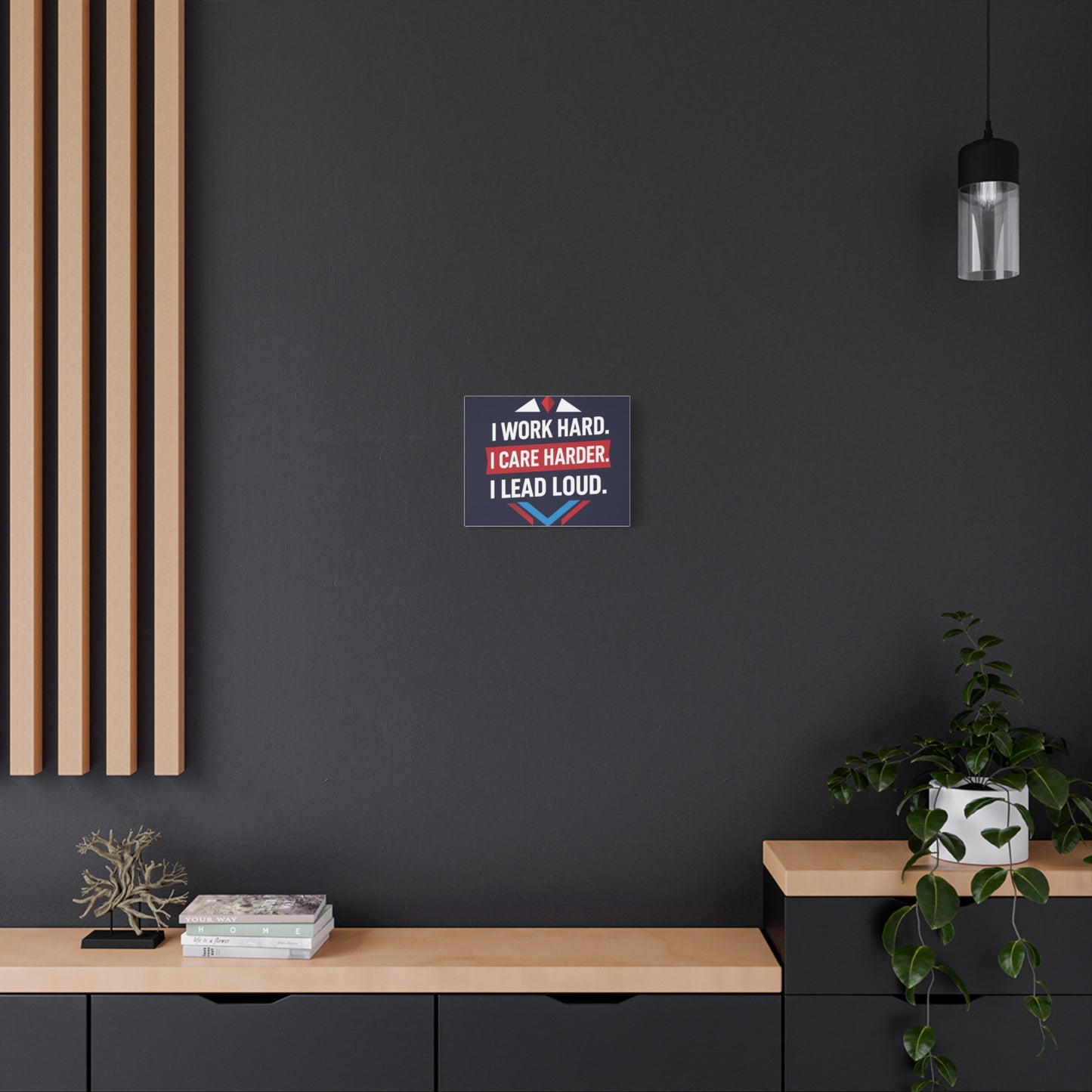 I Work Hard I Care Harder I Lead Loud Matte Canvas Wall Art