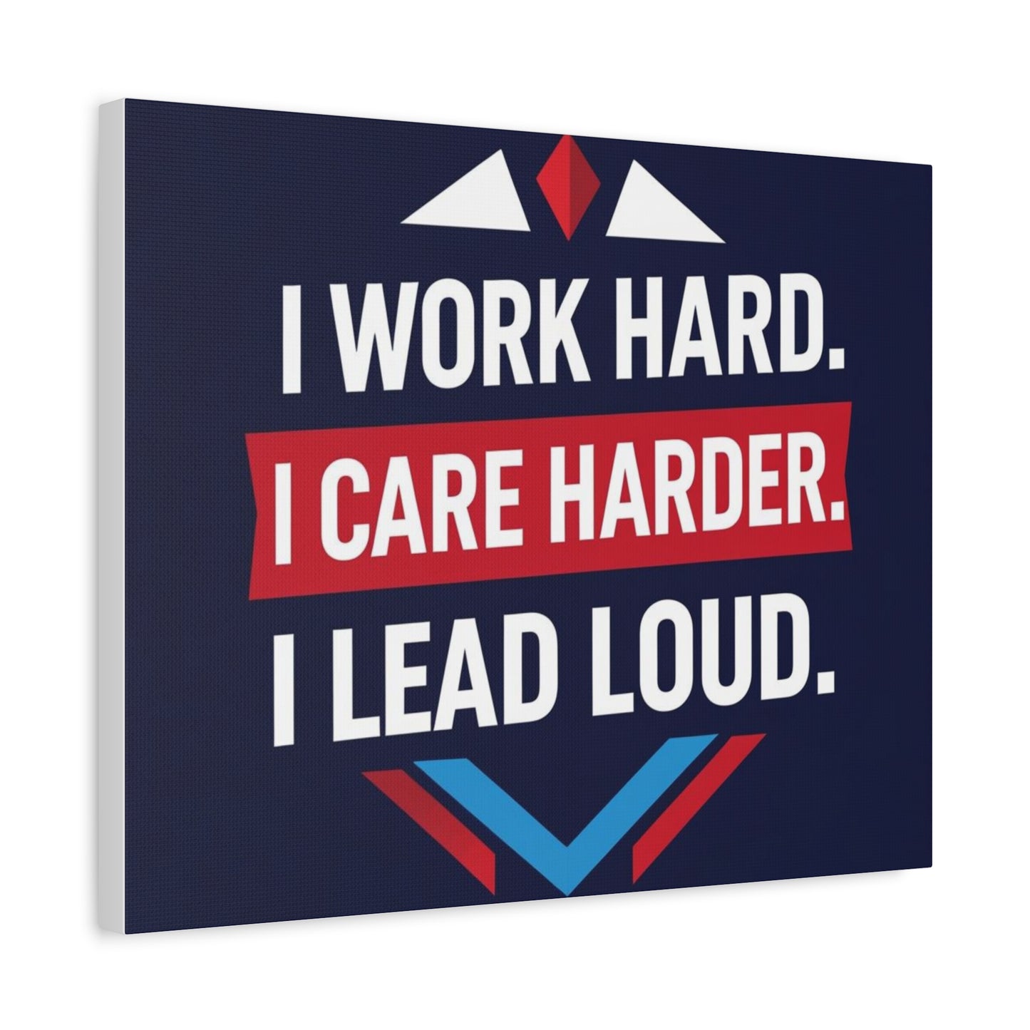 I Work Hard I Care Harder I Lead Loud Matte Canvas Wall Art
