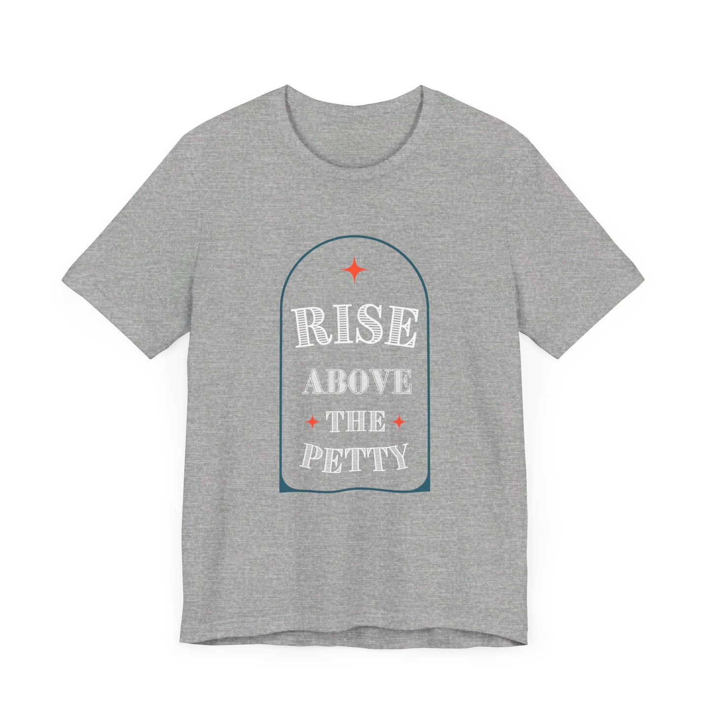 Rise Above the Petty - Short sleeve Tee