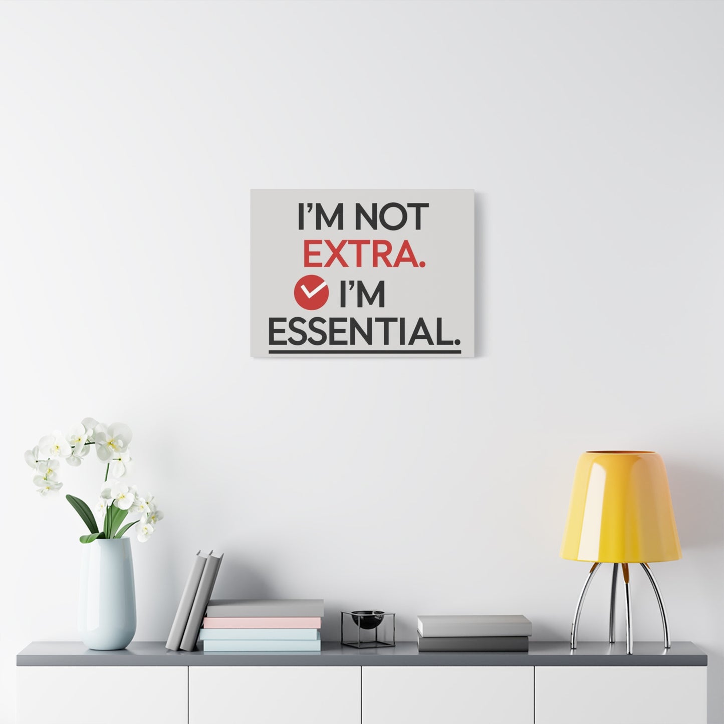 Canvas Wall Art — "I'm Not Extra. I'm Essential." Motivational Office Decor