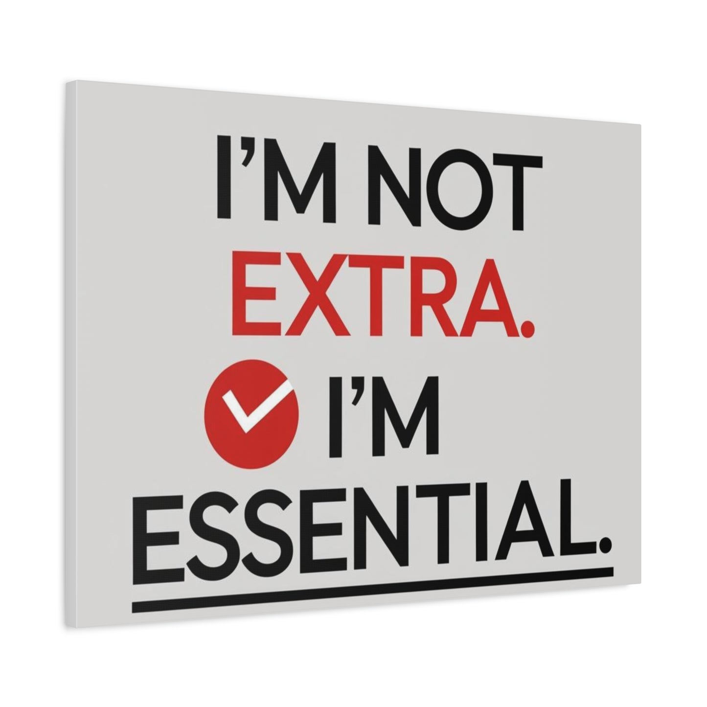 Canvas Wall Art — "I'm Not Extra. I'm Essential." Motivational Office Decor
