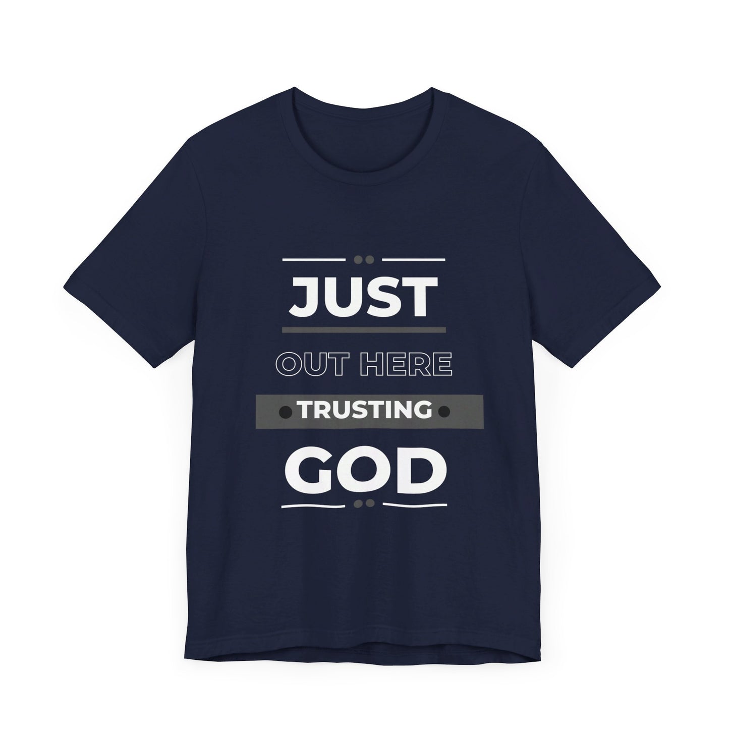 Just Out Here Trusting God: Unisex Jersey Short Sleeve Tee