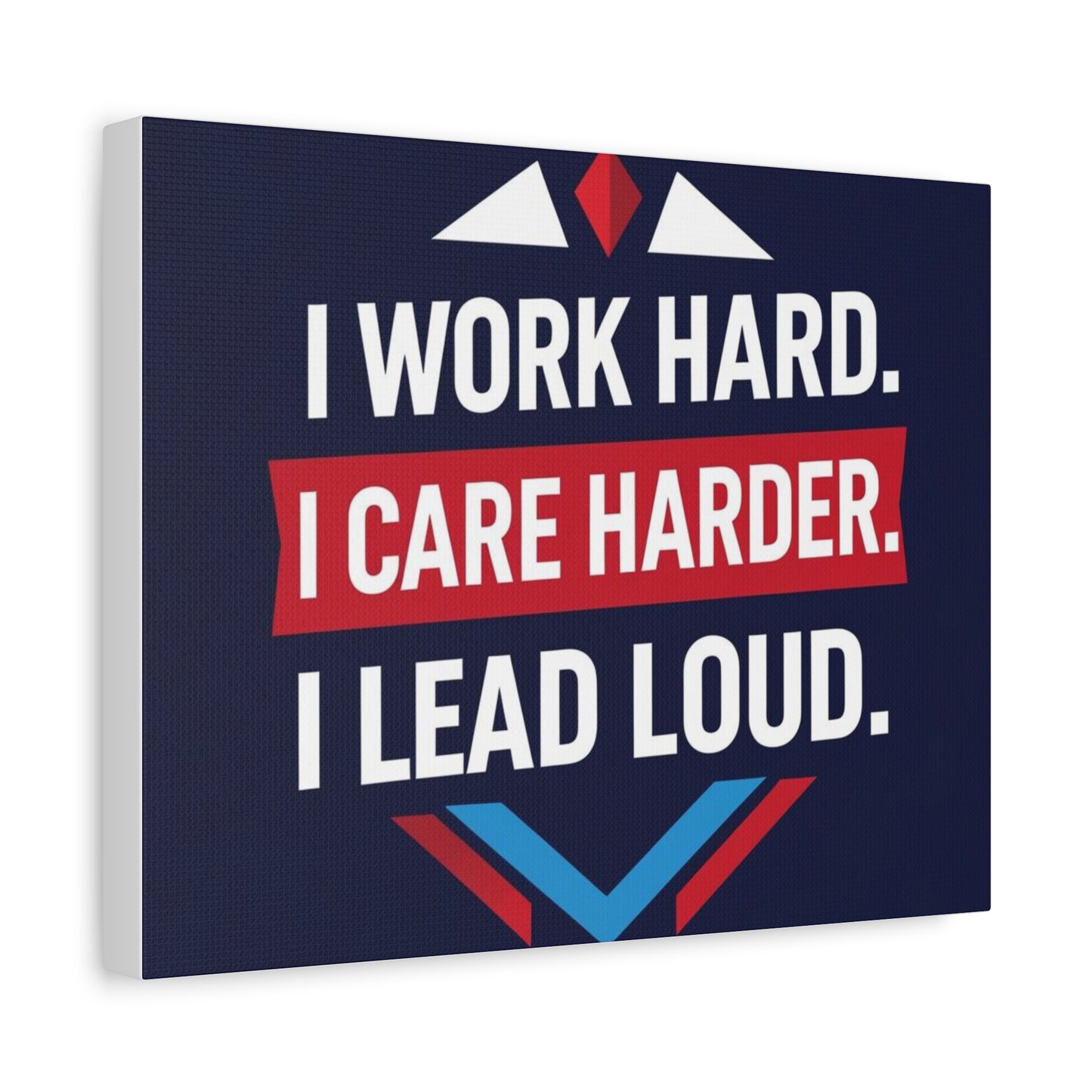 I Work Hard I Care Harder I Lead Loud Matte Canvas Wall Art