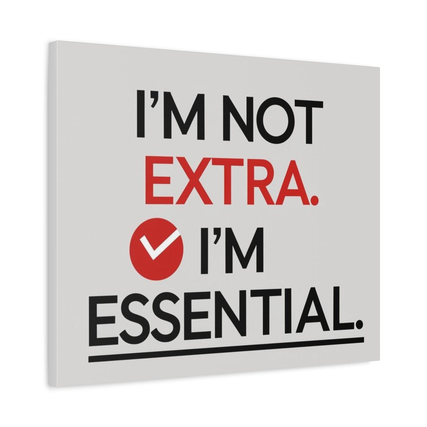 Canvas Wall Art — "I'm Not Extra. I'm Essential." Motivational Office Decor