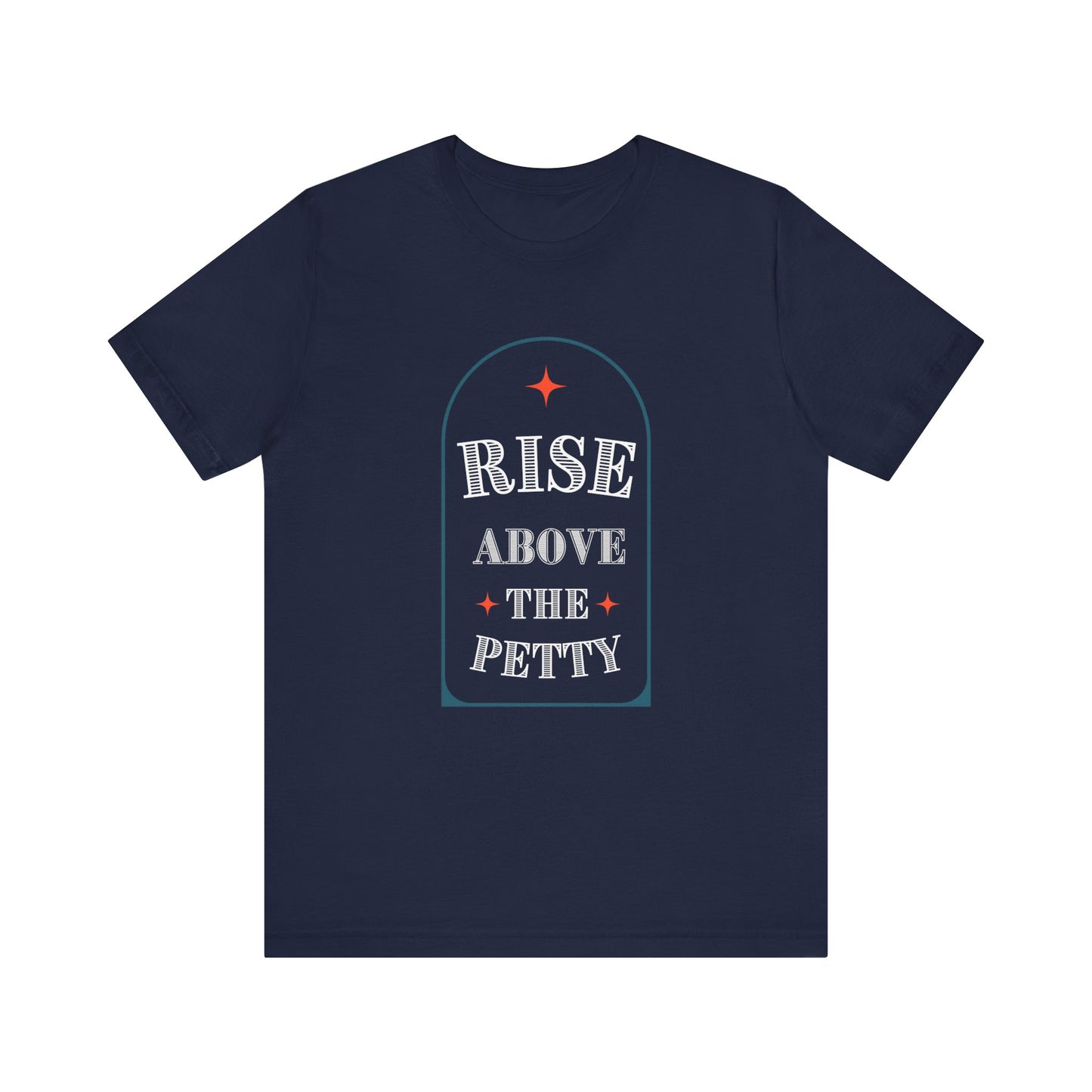 Rise Above the Petty - Short sleeve Tee