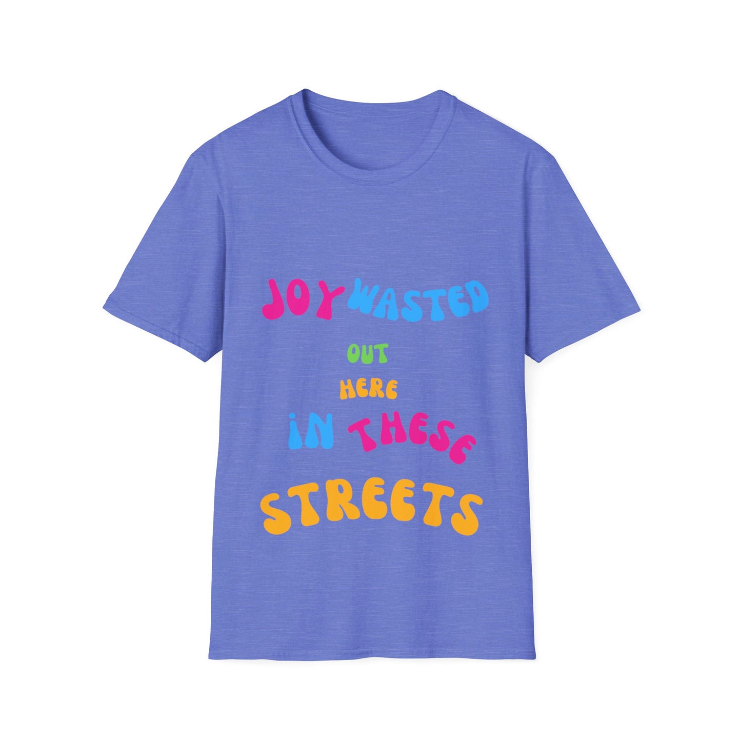 Joy Wasted Out in these Streets - Unisex Softstyle T-Shirt