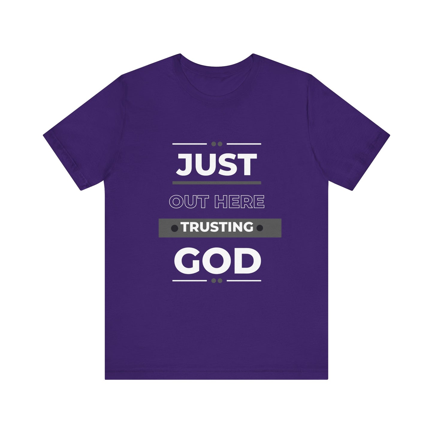 Just Out Here Trusting God: Unisex Jersey Short Sleeve Tee