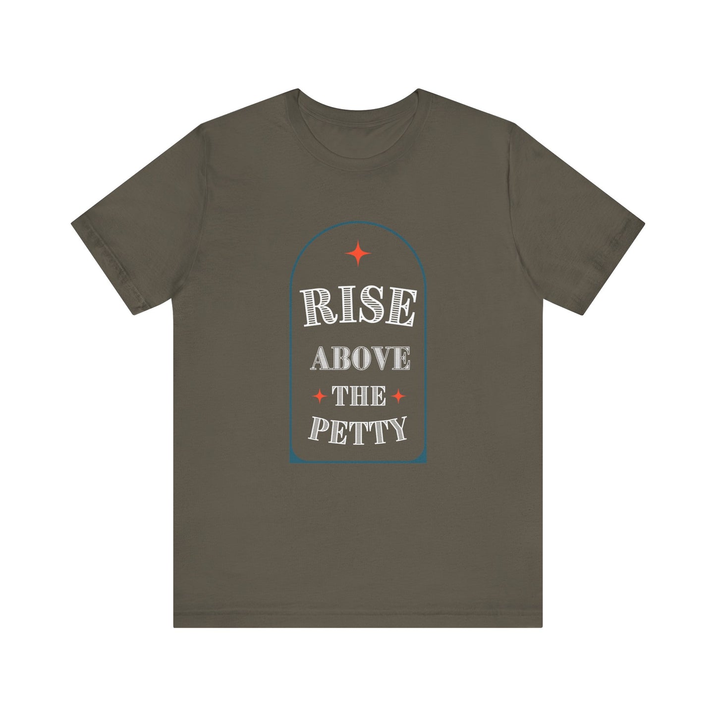 Rise Above the Petty - Short sleeve Tee