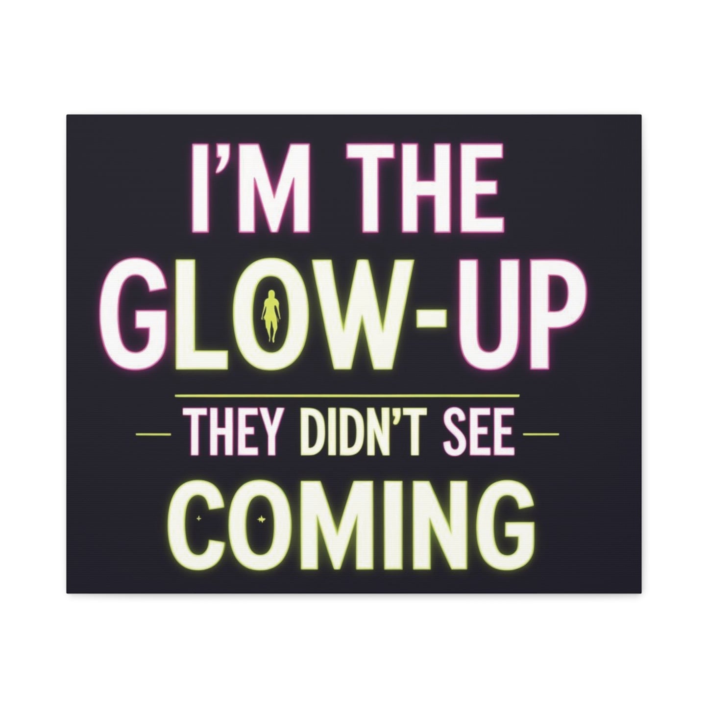I’m the Glow-Up They Didn’t See Coming Canvas