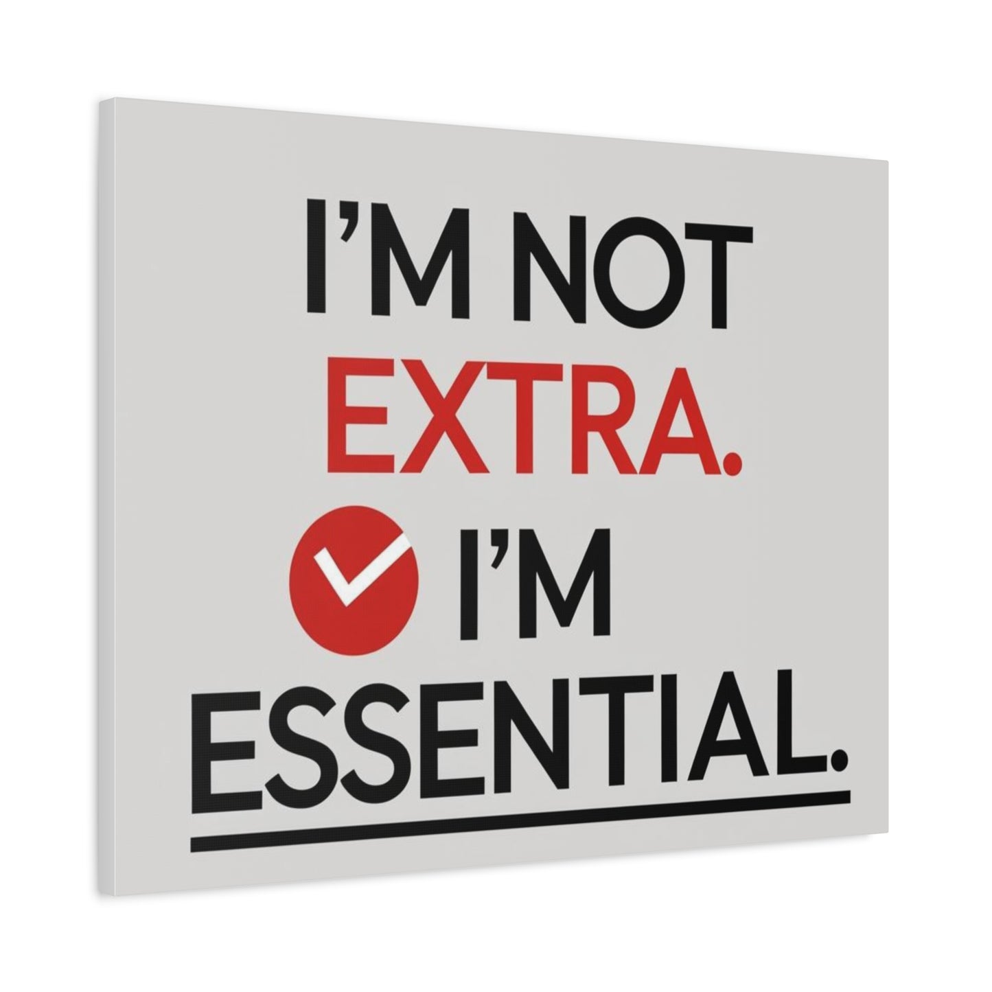 Canvas Wall Art — "I'm Not Extra. I'm Essential." Motivational Office Decor