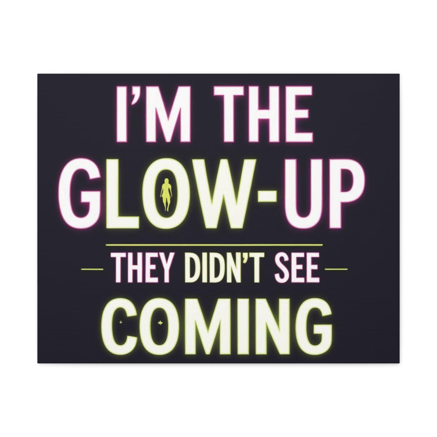 I’m the Glow-Up They Didn’t See Coming Canvas