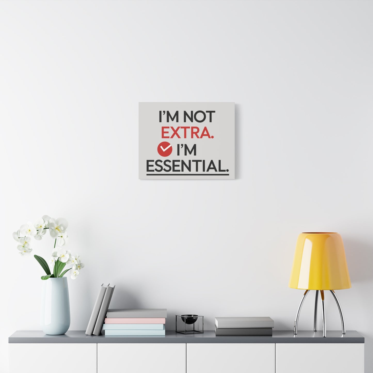 Canvas Wall Art — "I'm Not Extra. I'm Essential." Motivational Office Decor