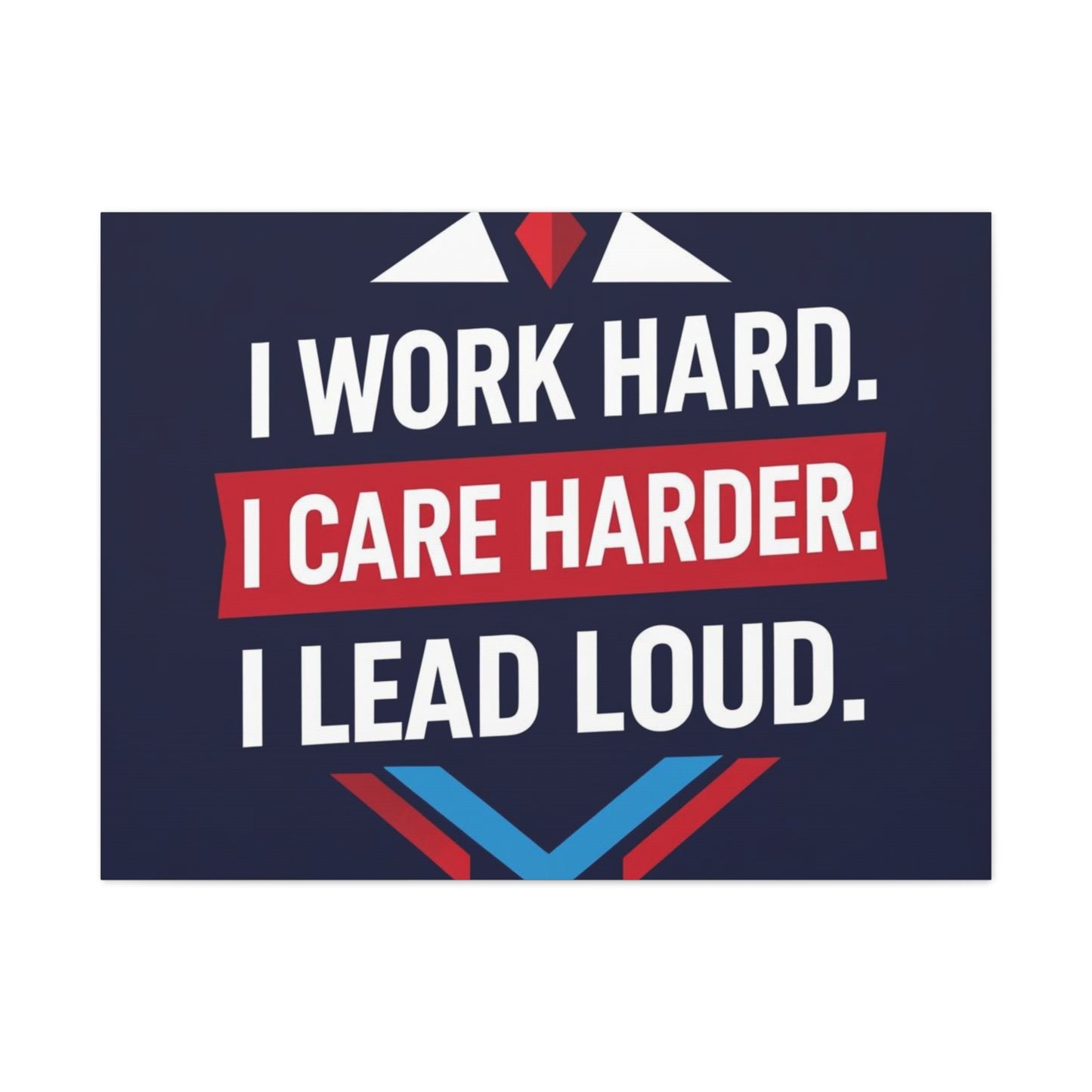 I Work Hard I Care Harder I Lead Loud Matte Canvas Wall Art